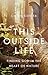 This Outside Life by Laurie Ostby Kehler