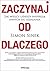 Zaczynaj od DLACZEGO Jak wielcy liderzy inspiruja innych do dzialania (Polish Edition)