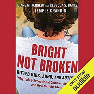 Bright Not Broken: Gifted Kids, ADHD, and Autism
