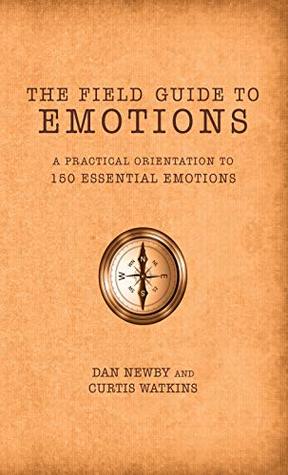 The Field Guide to Emotions: A Practical Orientation to 150 Essential Emotions (Kindle Edition)