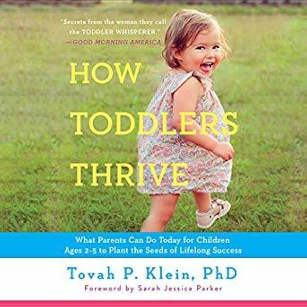 How Toddlers Thrive: What Parents Can Do Today for Children Ages 2-5 to Plant the Seeds of Lifelong Success