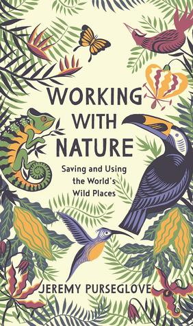 Working with Nature: Saving and Using the World’s Wild Places (Hardcover)