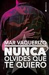 Nunca olvides que te quiero by Mar Vaquerizo
