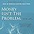 Money Isn't the Problem, You Are by Gary M. Douglas