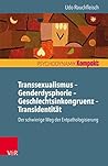 Transsexualismus – Genderdysphorie – Geschlechtsinkongruenz – Transidentität: Der schwierige Weg der Entpathologisierung (Psychodynamik kompakt) (German Edition)