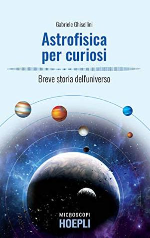 Astrofisica per curiosi: Breve storia dell'universo (Italian Edition)