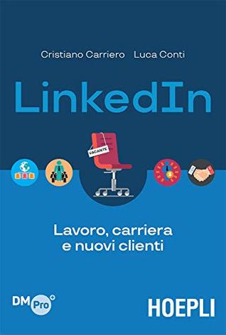 LinkedIn: Lavoro, carriera e nuovi clienti (Italian Edition)
