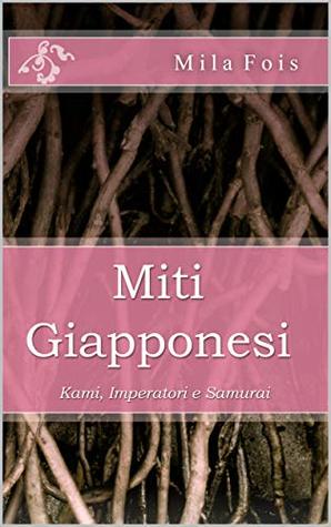 Miti Giapponesi: Kami, Imperatori e Samurai (Meet Myths) (Italian Edition)