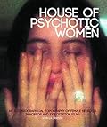 House of Psychotic Women: An Autobiographical Topography of Female Neurosis in Horror and Exploitation Films 