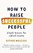 How to Raise Successful People: Simple Lessons for Radical Results