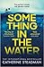 Something in the Water by Catherine Steadman