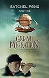 Satchel Pong and the Great Migration (The Satchel Pong Chronicles Book 1)