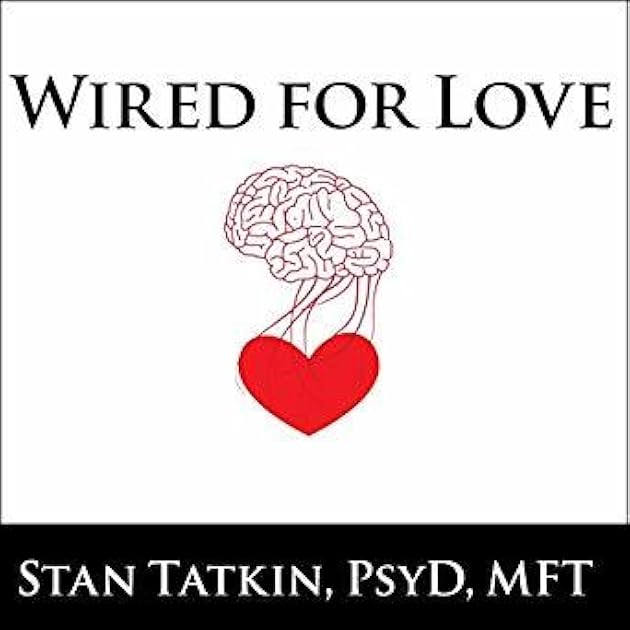 Wired for Love: How Understanding Your Partner's Brain and Attachment Style Can Help You Defuse Conflict and Build a Secure Relationship