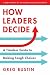 How Leaders Decide by Greg Bustin