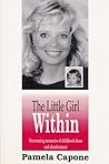 The Little Girl Within: Overcoming Memories of Childhood Abuse and Abandonment