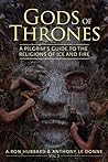 Gods of Thrones: Vol. 2: A Pilgrim's Guide to the Religions of Ice and Fire Gods of Thrones: Vol. 2: A Pilgrim's Guide to the Religions of Ice and Fire
