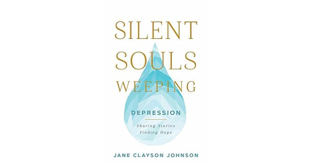 Silent Souls Weeping: Depression-Sharing Stories, Finding Hope by Jane