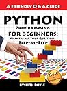 Python Programming: Answers all your Questions Step-by-Step (Programming for Beginners: A Friendly Q & A Guide Book 1) Python Programming: Answers all your Questions Step-by-Step (Programming for Beginners: A Friendly Q & A Guide Book 1)