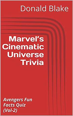 Marvel’s Cinematic Universe Trivia: Avengers Endgame Run-up Fun Facts Quiz (500 Questions & Answers) (Vol-2) (Marvel Trivia Series)