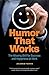 Humor That Works: The Missing Skill for Success and Happiness at Work
