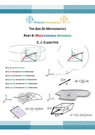 THE ARK OF MATHEMATICS PART 4: MULTIVARIABLE CALCULUS INTEGRALS