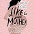 Like a Mother: A Feminist J...