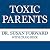 Toxic Parents: Overcoming Their Hurtful Legacy and Reclaiming Your Life