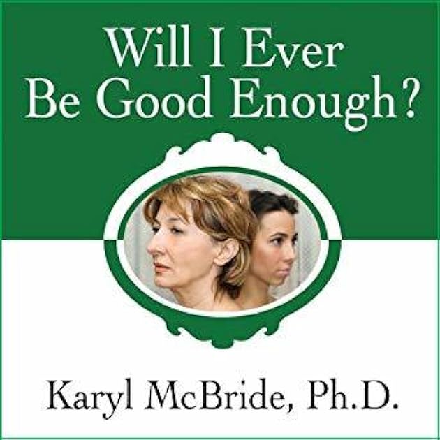 Will I Ever Be Good Enough? Healing the Daughters of Narcissistic Mothers