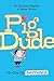 Pig Dude: heartwarming hilarity for 4-7 year olds