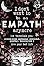 I Don't Want to Be an Empath Anymore: How to Reclaim Your Power Over Emotional Overload, Maintain Boundaries, and Live Your Best Life