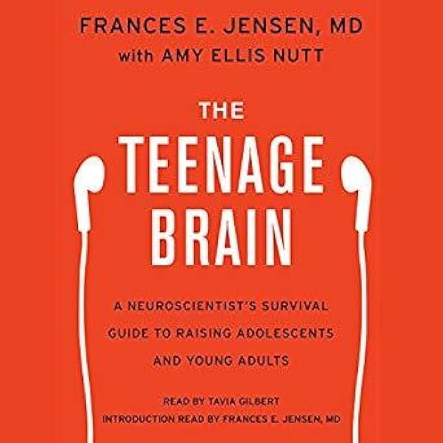 The Teenage Brain: A Neuroscientist's Survival Guide to Raising Adolescents and Young Adults