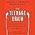 The Teenage Brain: A Neuroscientist's Survival Guide to Raising Adolescents and Young Adults