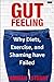Gut Feeling: Why Diets, Exe...