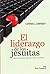 El liderazgo de los jesuitas. Autoconciencia, ingenio, amor, heroísmo