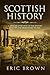 Scottish History: A Concise Overview of the History of Scotland From Start to End (Great Britain Book 4)