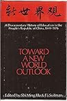 Toward a New World Outlook: A Documentary History of Education in the People's Republic of China, 1949-1976 Toward a New World Outlook: A Documentary History of Education in the People's Republic of China, 1949-1976