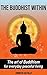 The Buddhist Within: The ar...