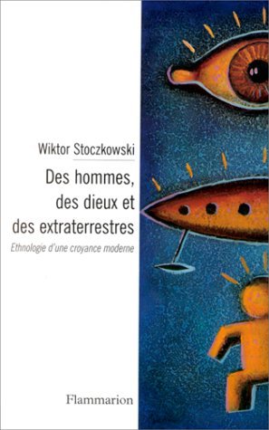 Des hommes, des dieux et des extraterrestres. ethnologie d'une croyance moderne