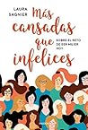 Más cansadas que infelices: Sobre el reto de ser mujer hoy