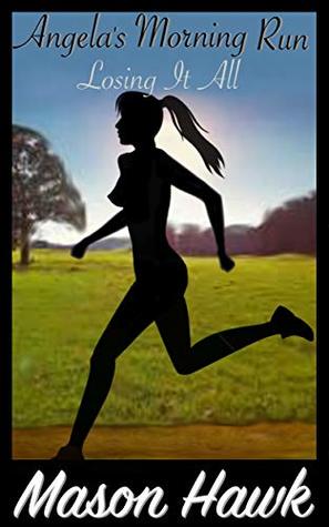 Angela's Morning Run: Losing It All (Angela's Morning Run Series Book 1)