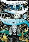 Mam na imię Jutro by Damian Dibben