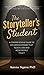 The Storyteller's Student: A Comprehensive Guide to Delivering Stories that Touch Lives and Move People to Act