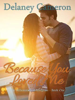 Because You Loved Me (The Billionaires of Sawgrass, #1)