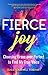 Fierce Joy: Choosing Brave over Perfect to Find My True Voice
