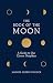 The Book of the Moon: A Guide to Our Closest Neighbor