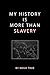 My History Is More Than Slavery by Nego True