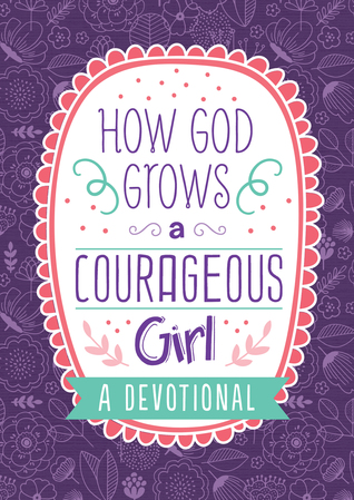 How God Grows a Courageous Girl (Courageous Girls)