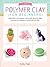 Polymer Clay for Beginners:...