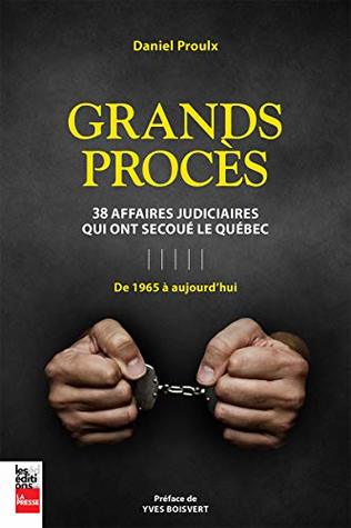 Grands procès: 38 affaires judiciaires qui ont secoué le Québec (French Edition)