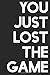 You Just Lost The Game by Sean Goldinaut You Just Lost The Game by Sean Goldinaut